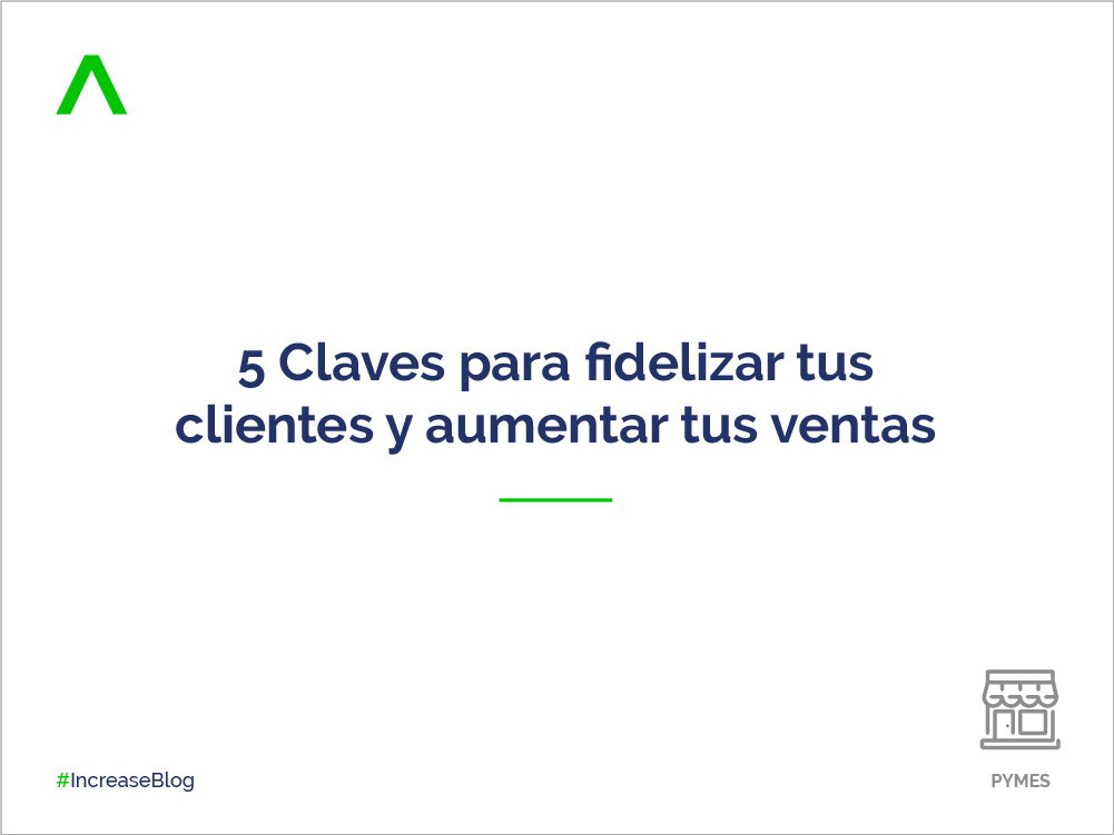 5 Claves para fidelizar tus clientes y aumentar tus ventas